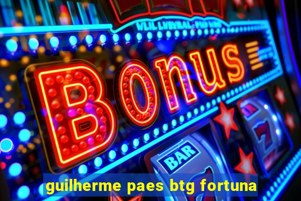 guilherme paes btg fortuna